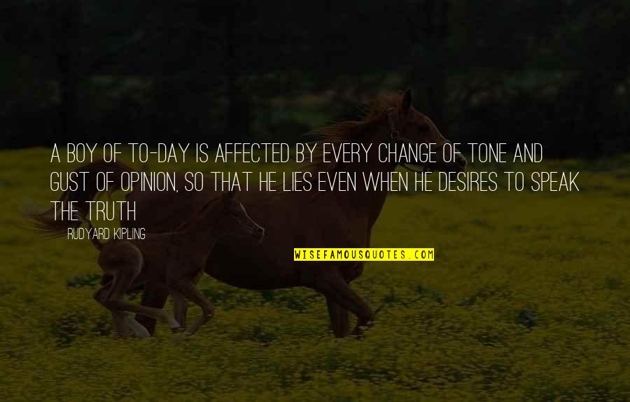 Change Of Opinion Quotes By Rudyard Kipling: A boy of to-day is affected by every