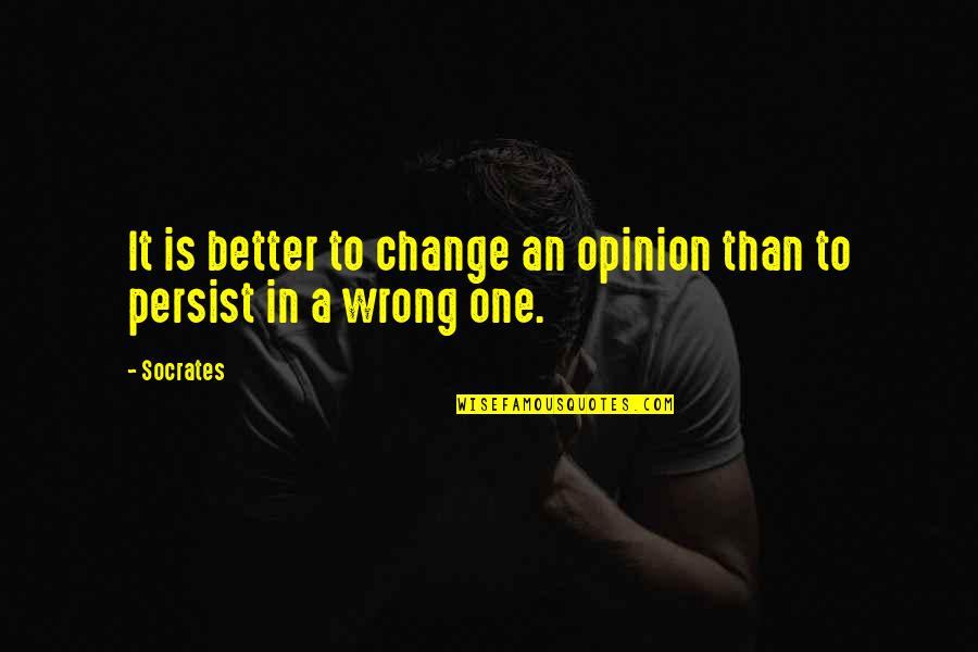 Change Of Opinion Quotes By Socrates: It is better to change an opinion than