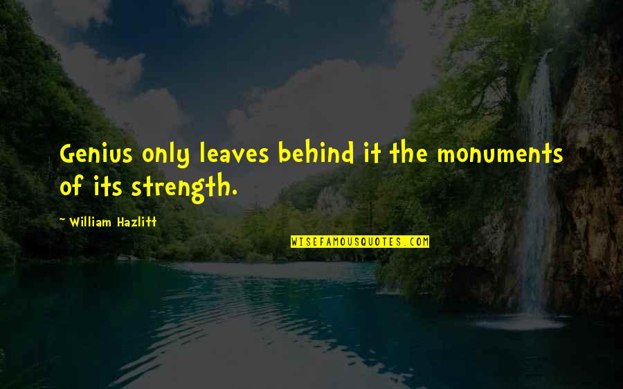 Change Of Pace Quotes By William Hazlitt: Genius only leaves behind it the monuments of