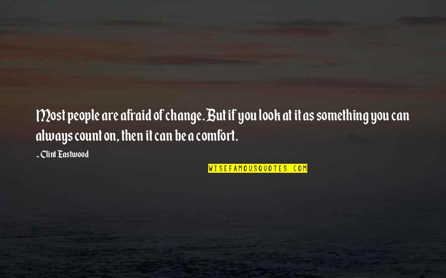 Change Of Something Quotes By Clint Eastwood: Most people are afraid of change. But if