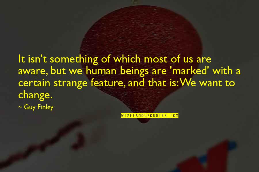 Change Of Something Quotes By Guy Finley: It isn't something of which most of us