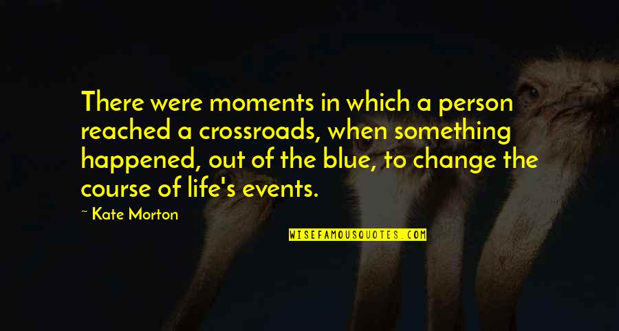 Change Of Something Quotes By Kate Morton: There were moments in which a person reached