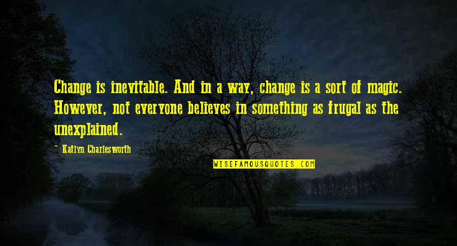 Change Of Something Quotes By Katlyn Charlesworth: Change is inevitable. And in a way, change