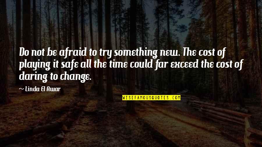 Change Of Something Quotes By Linda El Awar: Do not be afraid to try something new.