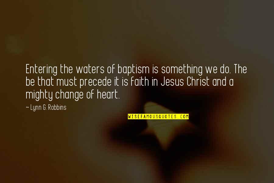 Change Of Something Quotes By Lynn G. Robbins: Entering the waters of baptism is something we