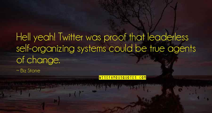 Change Of Technology Quotes By Biz Stone: Hell yeah! Twitter was proof that leaderless self-organizing