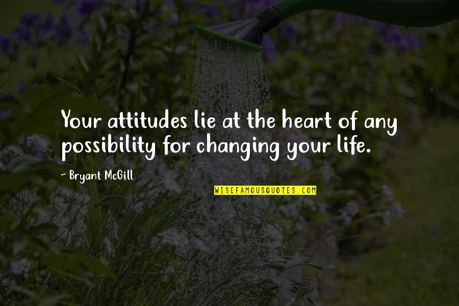 Change Of The Heart Quotes By Bryant McGill: Your attitudes lie at the heart of any