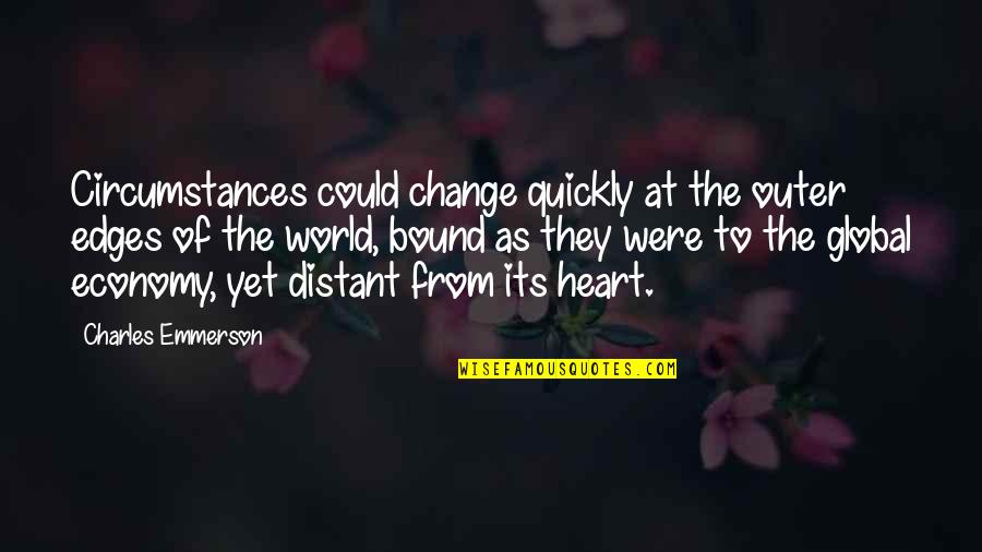 Change Of The Heart Quotes By Charles Emmerson: Circumstances could change quickly at the outer edges