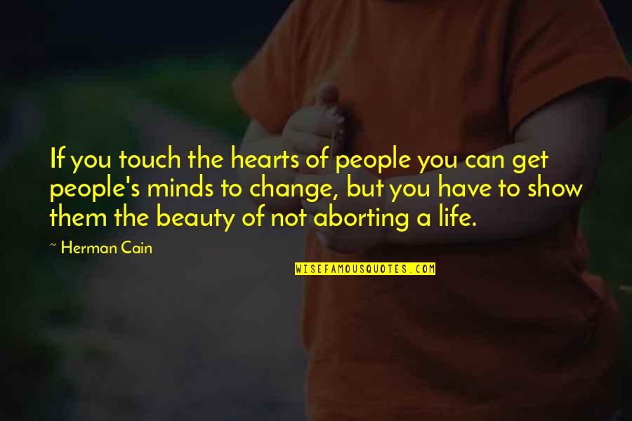 Change Of The Heart Quotes By Herman Cain: If you touch the hearts of people you