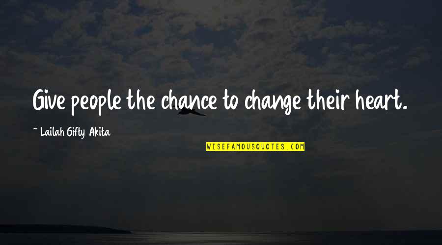 Change Of The Heart Quotes By Lailah Gifty Akita: Give people the chance to change their heart.