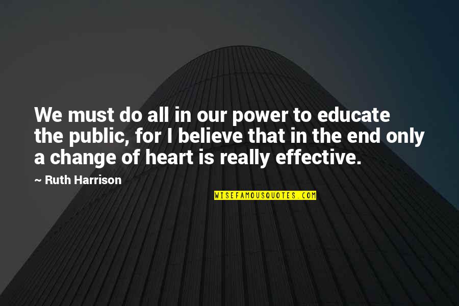 Change Of The Heart Quotes By Ruth Harrison: We must do all in our power to