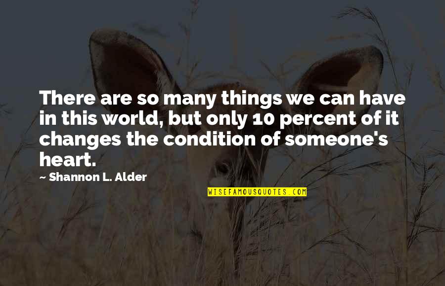 Change Of The Heart Quotes By Shannon L. Alder: There are so many things we can have