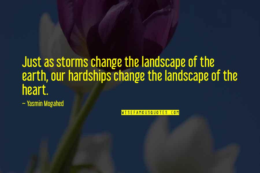 Change Of The Heart Quotes By Yasmin Mogahed: Just as storms change the landscape of the