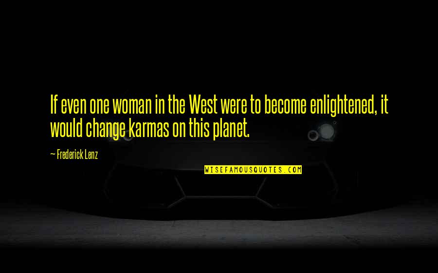 Change One Quotes By Frederick Lenz: If even one woman in the West were