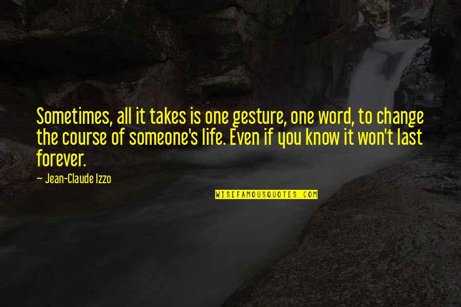 Change One Quotes By Jean-Claude Izzo: Sometimes, all it takes is one gesture, one