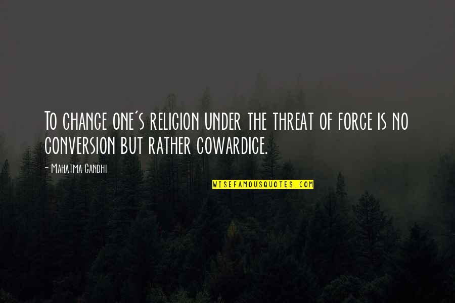 Change One Quotes By Mahatma Gandhi: To change one's religion under the threat of