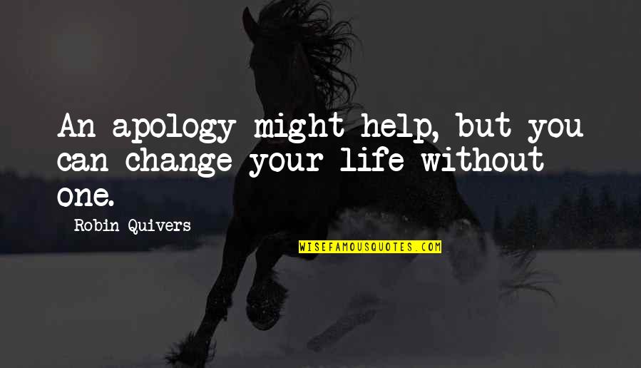 Change One Quotes By Robin Quivers: An apology might help, but you can change