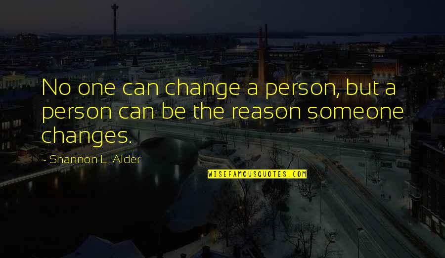 Change One Quotes By Shannon L. Alder: No one can change a person, but a
