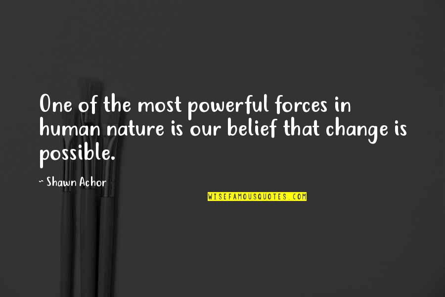 Change One Quotes By Shawn Achor: One of the most powerful forces in human