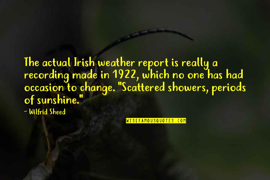 Change One Quotes By Wilfrid Sheed: The actual Irish weather report is really a
