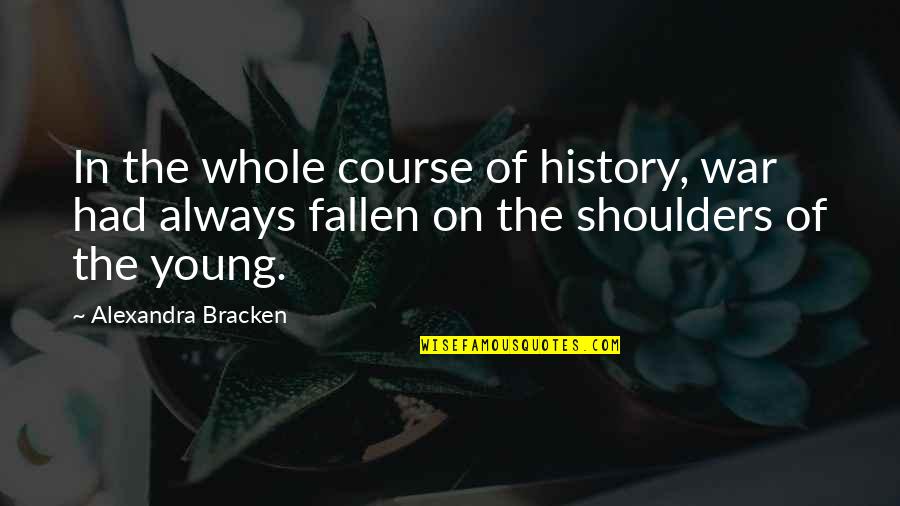 Change Oprah Quotes By Alexandra Bracken: In the whole course of history, war had
