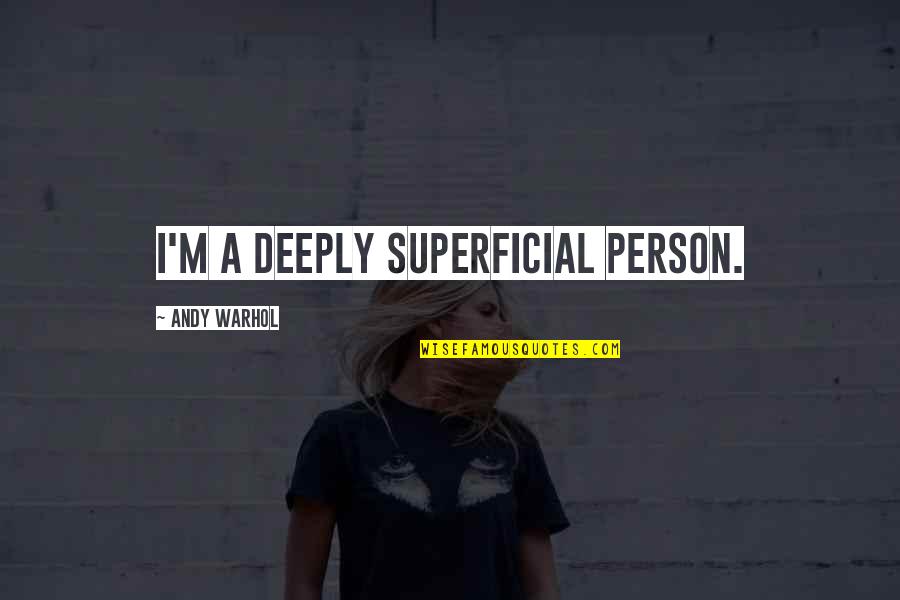 Change Or Perish Quotes By Andy Warhol: I'm a deeply superficial person.