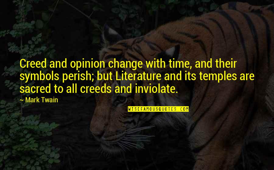 Change Or Perish Quotes By Mark Twain: Creed and opinion change with time, and their