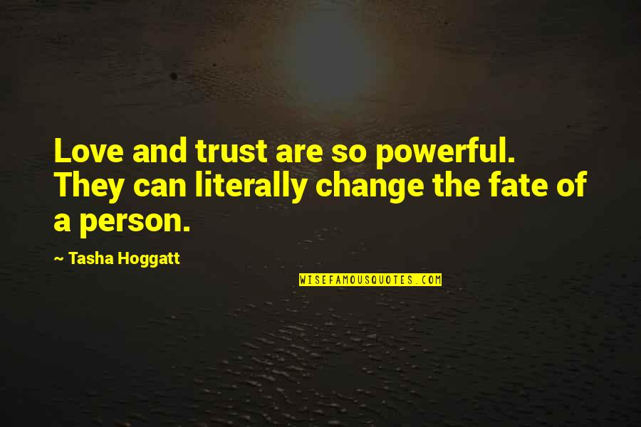 Change Or Perish Quotes By Tasha Hoggatt: Love and trust are so powerful. They can