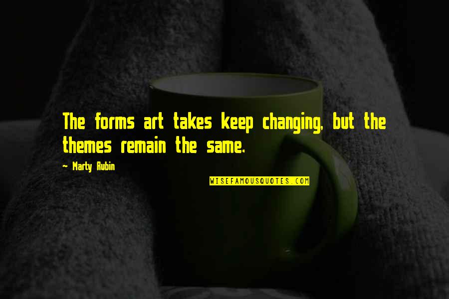 Change Or Remain The Same Quotes By Marty Rubin: The forms art takes keep changing, but the