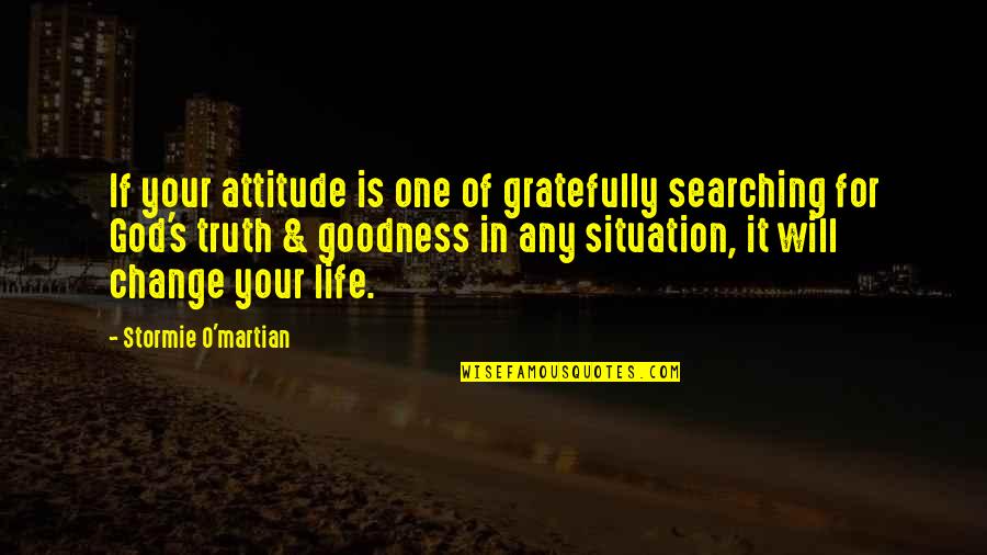 Change Our Attitude Quotes By Stormie O'martian: If your attitude is one of gratefully searching