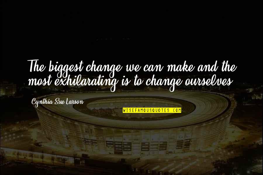 Change Ourselves Quotes By Cynthia Sue Larson: The biggest change we can make and the