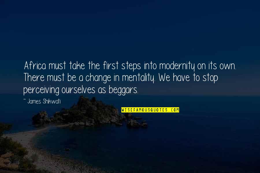 Change Ourselves Quotes By James Shikwati: Africa must take the first steps into modernity