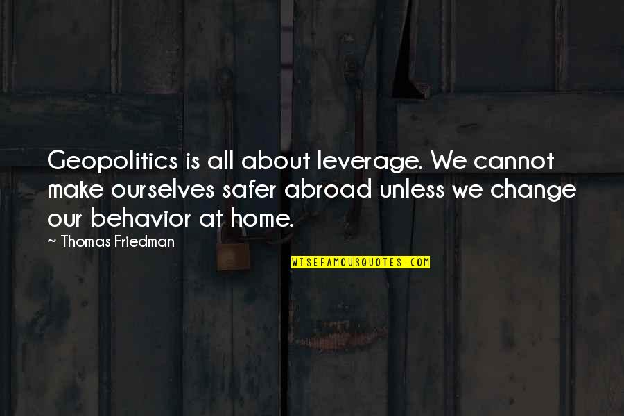 Change Ourselves Quotes By Thomas Friedman: Geopolitics is all about leverage. We cannot make