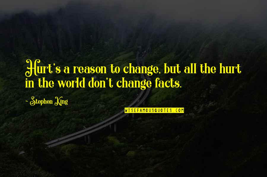 Change Pain Quotes By Stephen King: Hurt's a reason to change, but all the