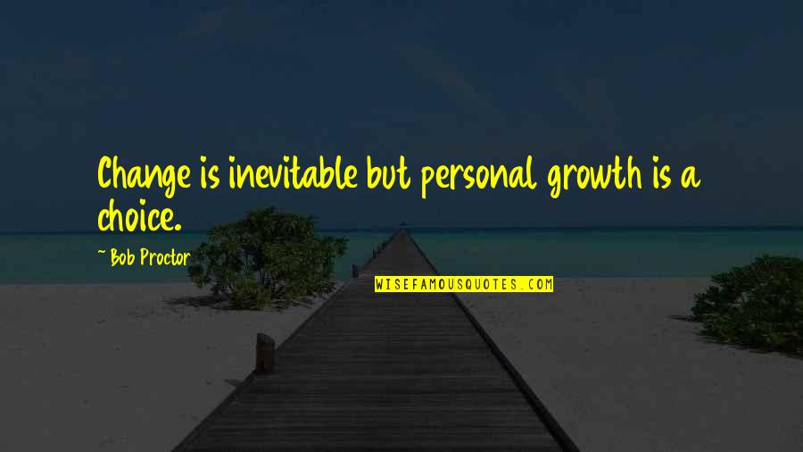 Change Personal Growth Quotes By Bob Proctor: Change is inevitable but personal growth is a