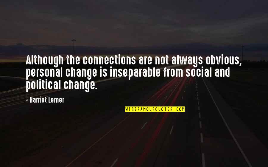 Change Personal Growth Quotes By Harriet Lerner: Although the connections are not always obvious, personal