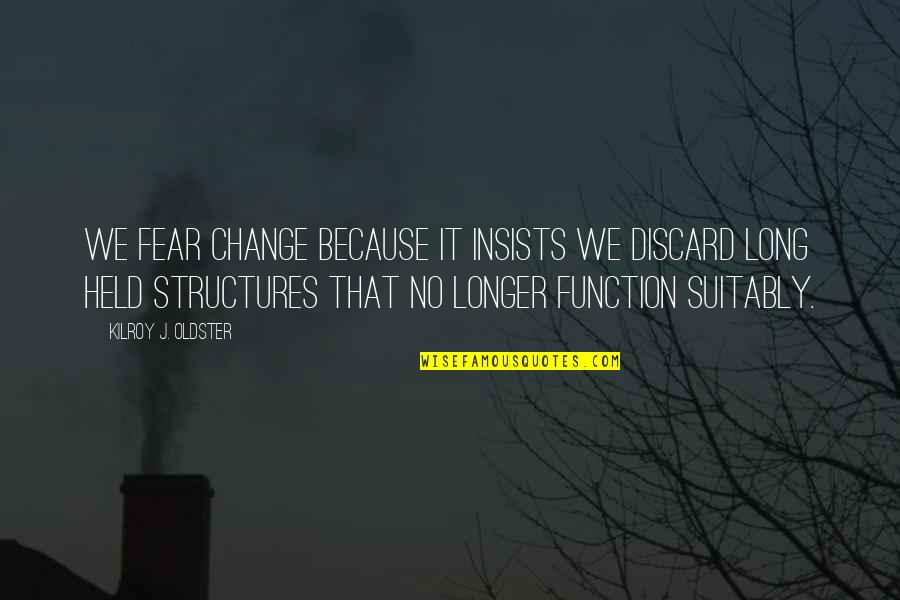 Change Personal Growth Quotes By Kilroy J. Oldster: We fear change because it insists we discard