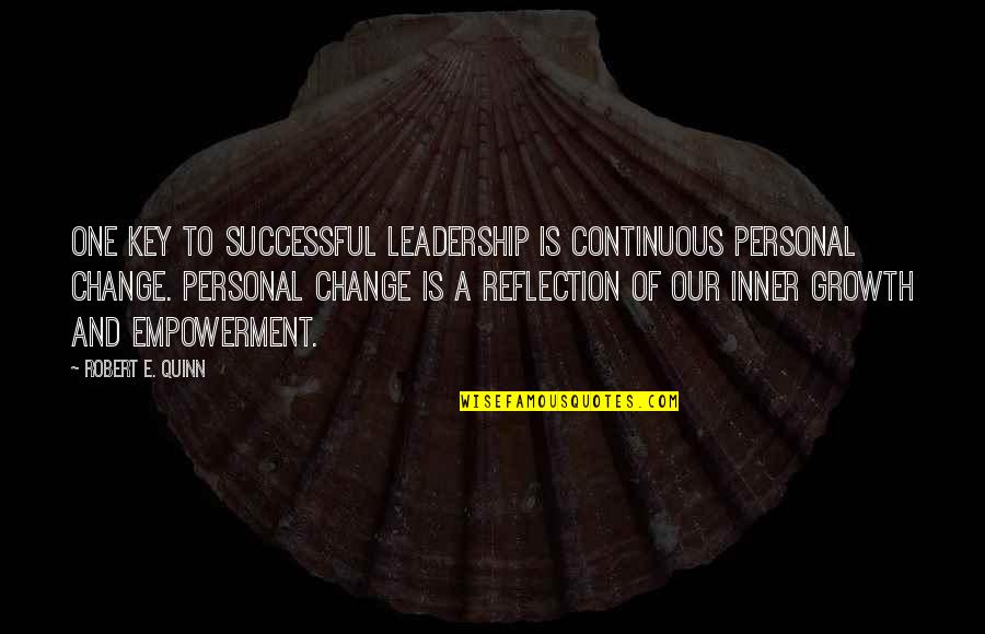 Change Personal Growth Quotes By Robert E. Quinn: One key to successful leadership is continuous personal