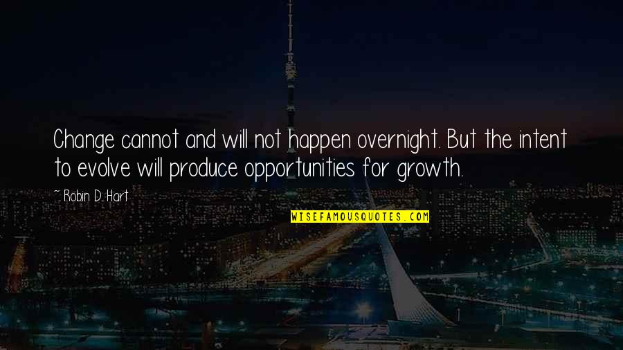 Change Personal Growth Quotes By Robin D. Hart: Change cannot and will not happen overnight. But