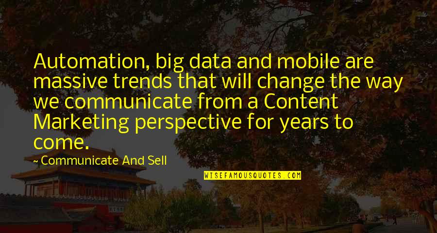 Change Perspective Quotes By Communicate And Sell: Automation, big data and mobile are massive trends