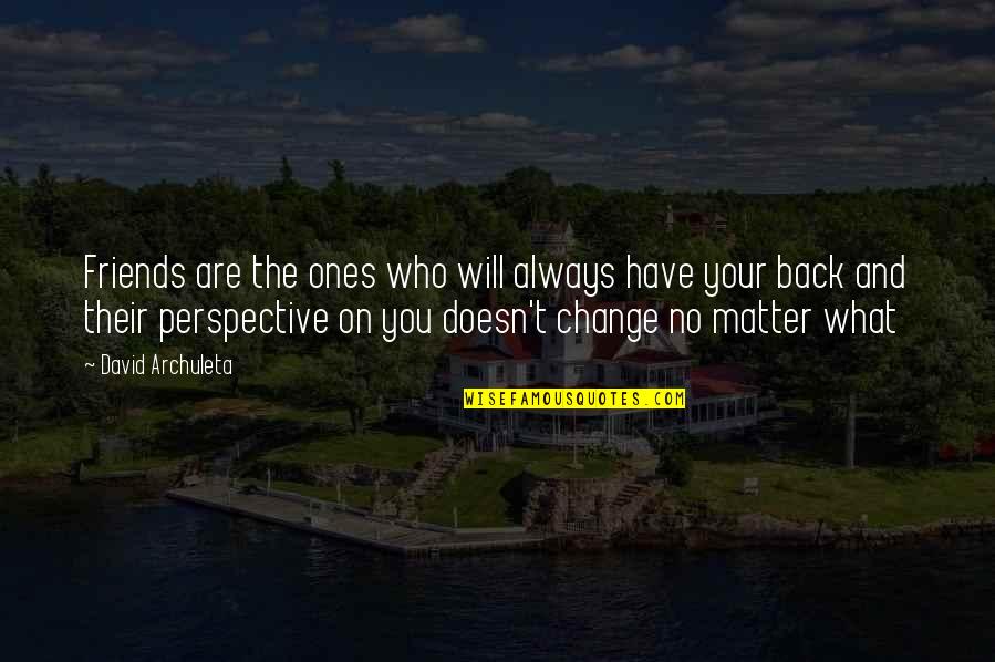 Change Perspective Quotes By David Archuleta: Friends are the ones who will always have