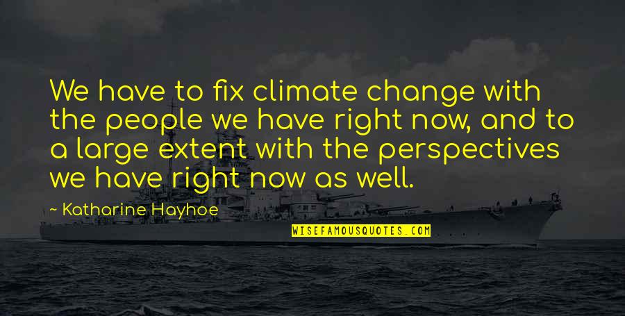 Change Perspective Quotes By Katharine Hayhoe: We have to fix climate change with the