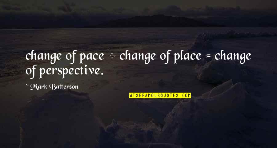 Change Perspective Quotes By Mark Batterson: change of pace + change of place =