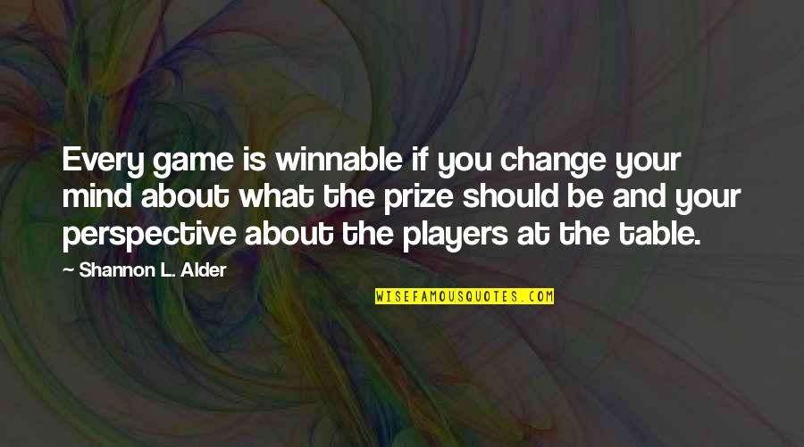 Change Perspective Quotes By Shannon L. Alder: Every game is winnable if you change your