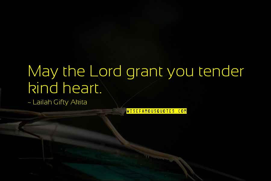 Change Philosophy Quotes By Lailah Gifty Akita: May the Lord grant you tender kind heart.