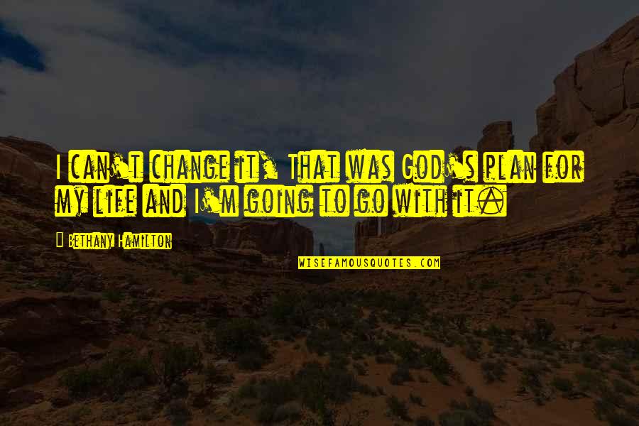 Change Plans Quotes By Bethany Hamilton: I can't change it, That was God's plan