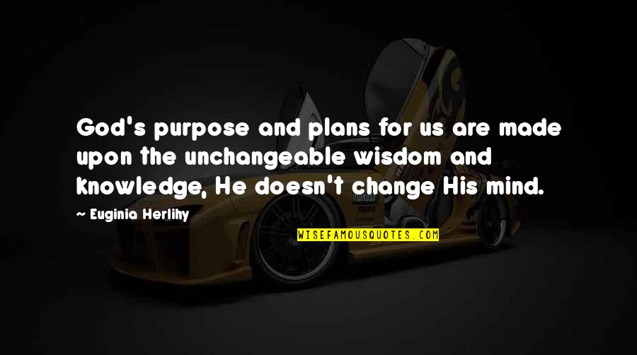 Change Plans Quotes By Euginia Herlihy: God's purpose and plans for us are made