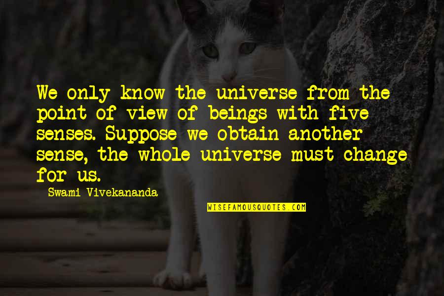 Change Point Of View Quotes By Swami Vivekananda: We only know the universe from the point