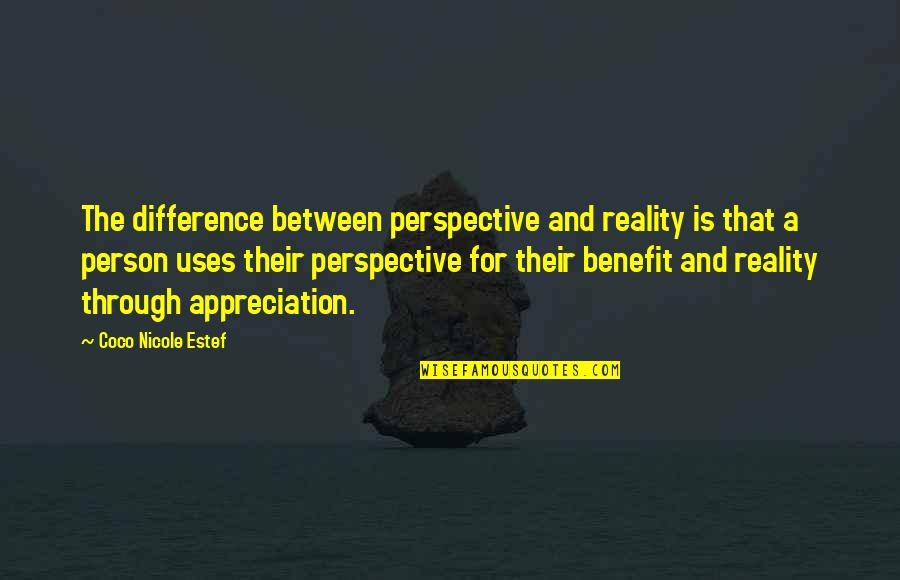 Change Posters Quotes By Coco Nicole Estef: The difference between perspective and reality is that