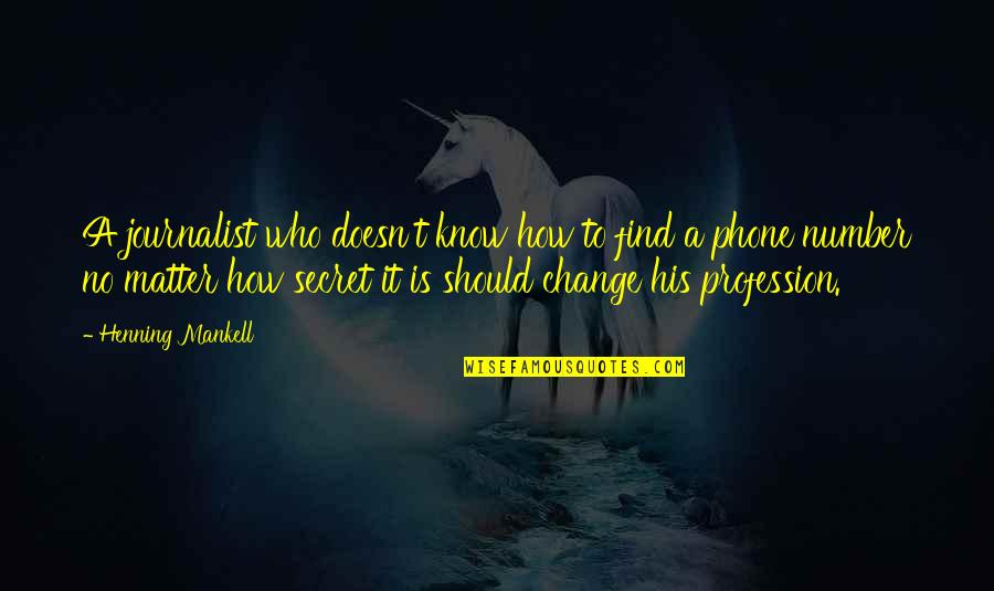 Change Profession Quotes By Henning Mankell: A journalist who doesn't know how to find